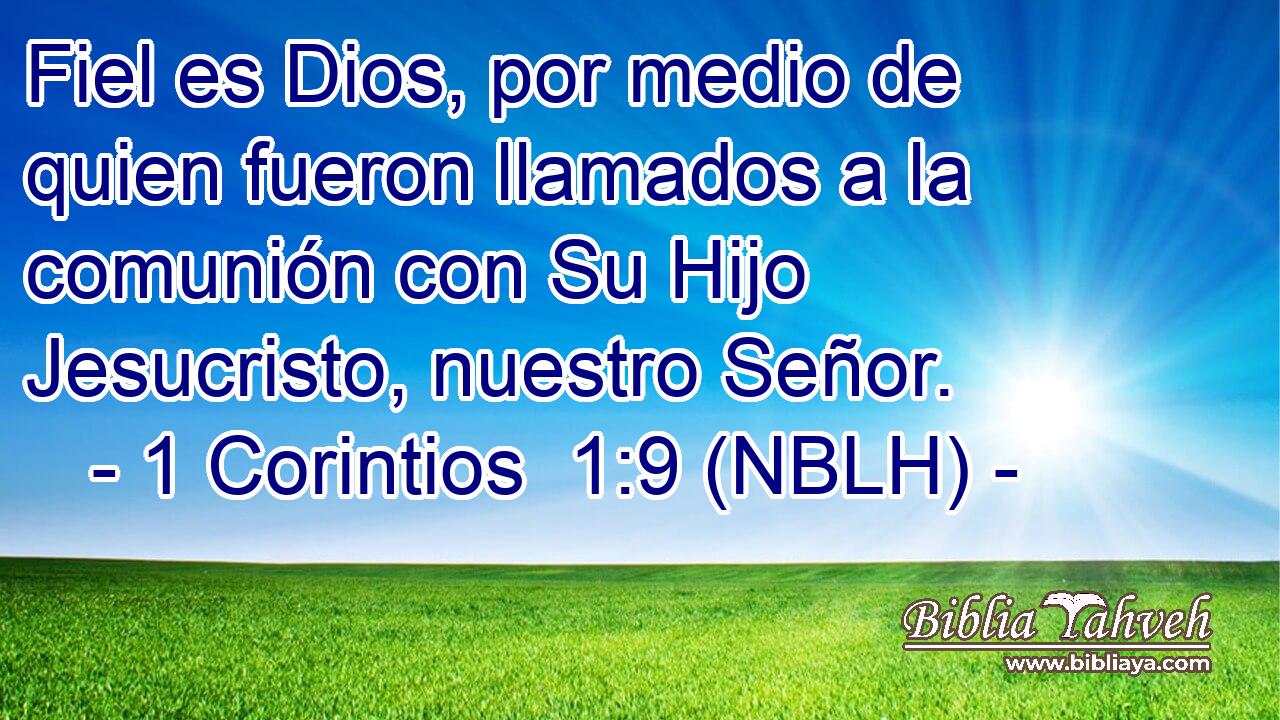  Fiel es Dios, por medio de quien fueron llamados a la comunión con Su Hijo Jesucristo, nuestro Señor. 
