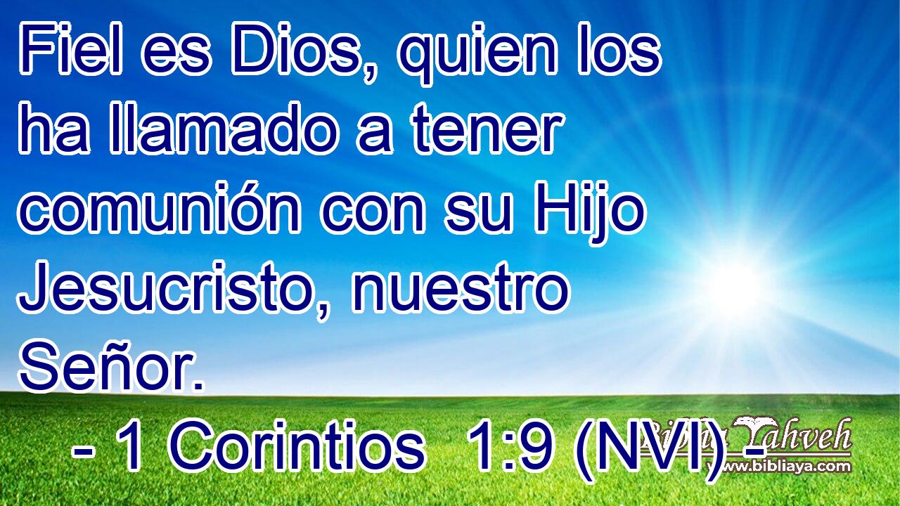  Fiel es Dios, quien los ha llamado a tener comunión con su Hijo Jesucristo, nuestro Señor. 