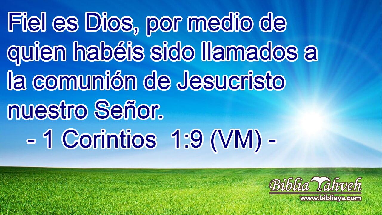 Fiel es Dios, por medio de quien habéis sido llamados a la comunión de Jesucristo nuestro Señor. 