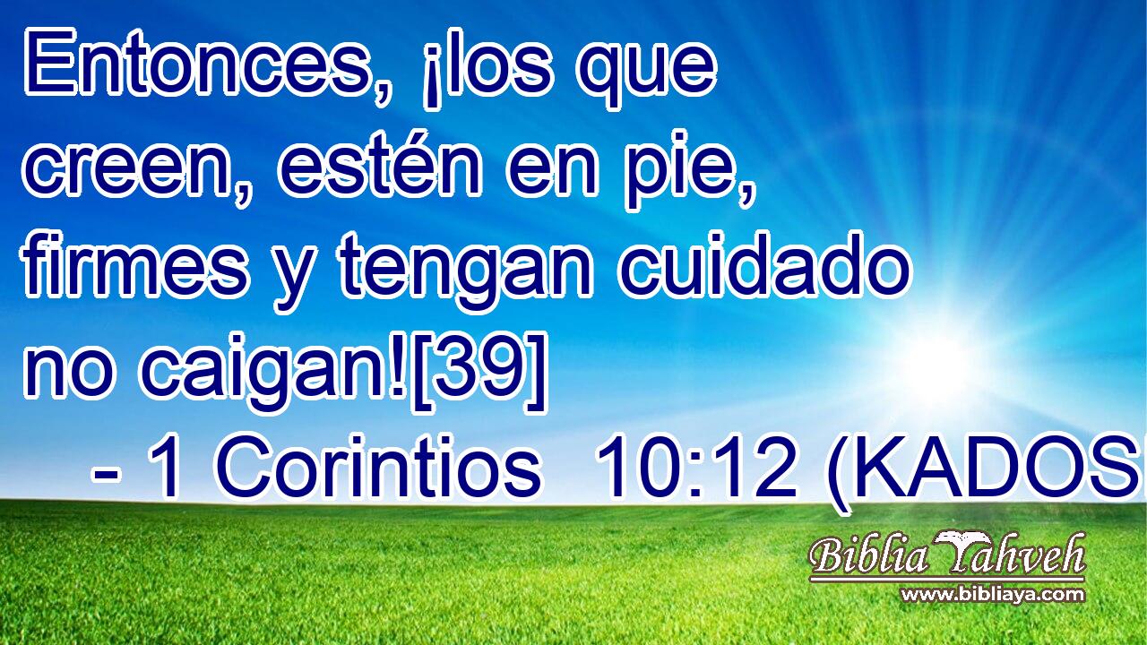  Entonces, ¡los que creen, estén en pie, firmes y tengan cuidado no caigan![39] 