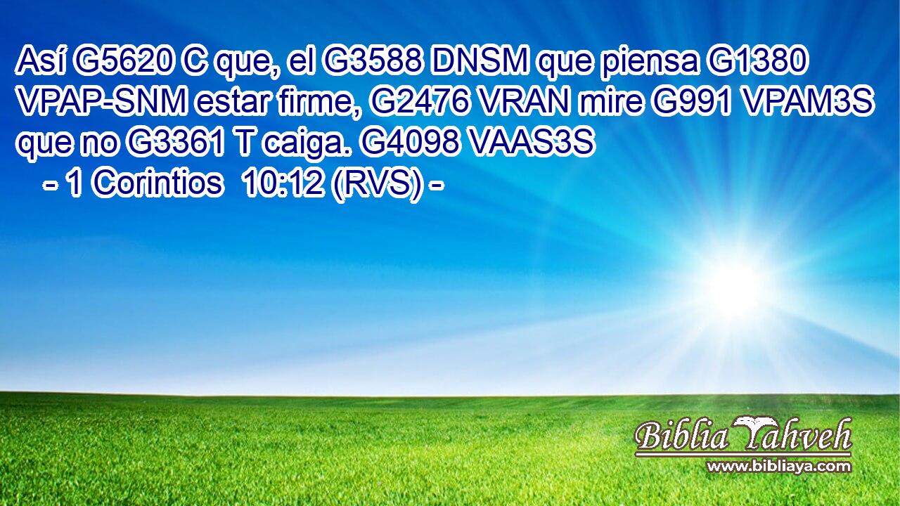 Así G5620 C que, el G3588 DNSM que piensa G1380 VPAP-SNM estar firme, G2476 VRAN mire G991 VPAM3S que no G3361 T caiga. G4098 VAAS3S 