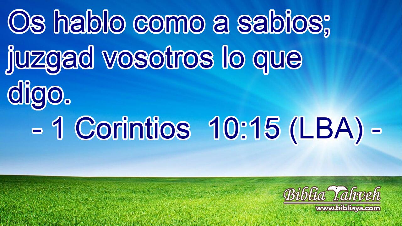 Os hablo como a sabios; juzgad vosotros lo que digo.