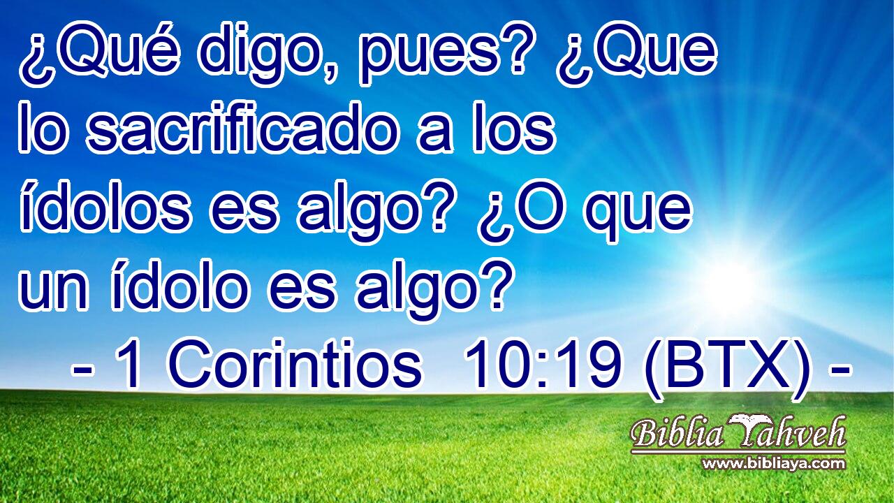 ¿Qué digo, pues? ¿Que lo sacrificado a los ídolos es algo? ¿O que un ídolo es algo?