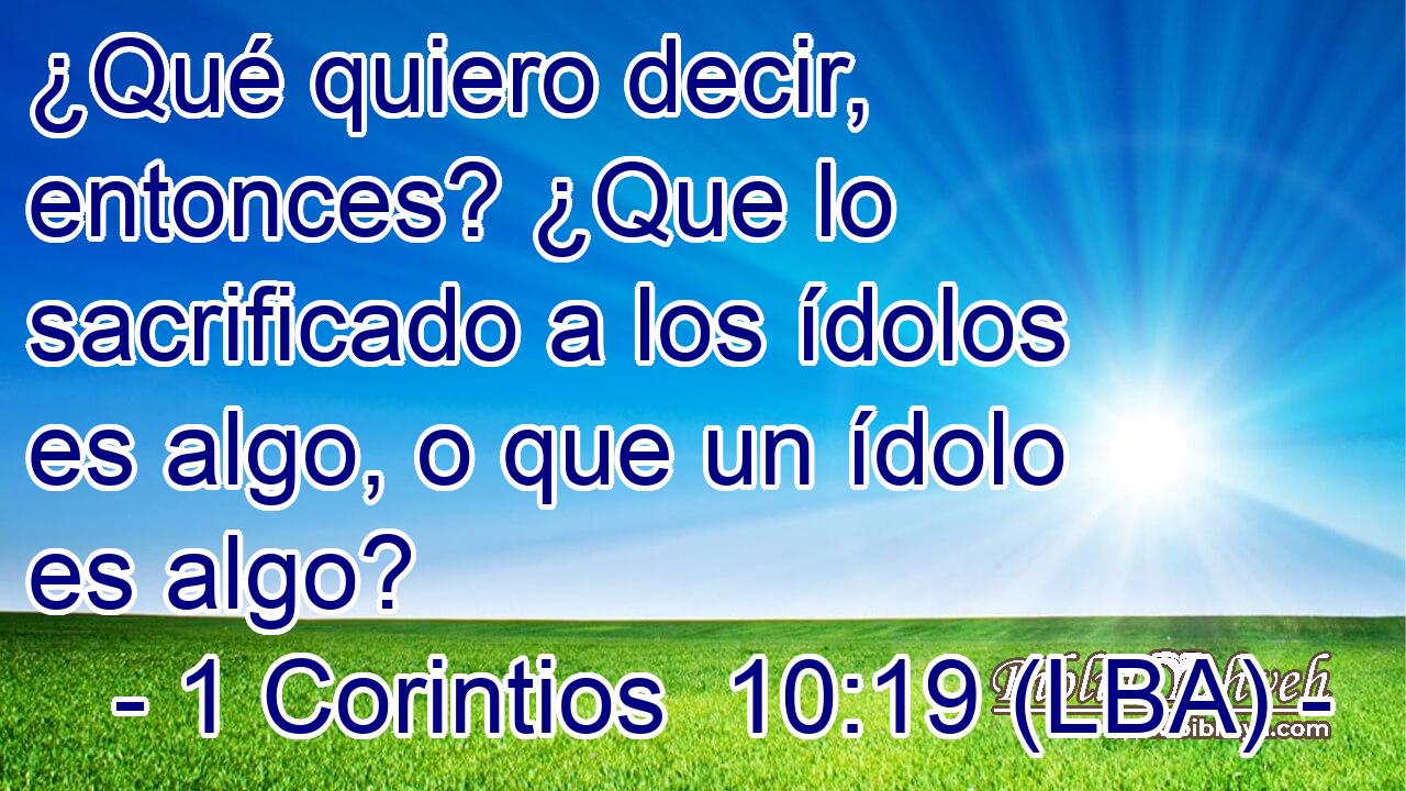 ¿Qué quiero decir, entonces? ¿Que lo sacrificado a los ídolos es algo, o que un ídolo es algo?