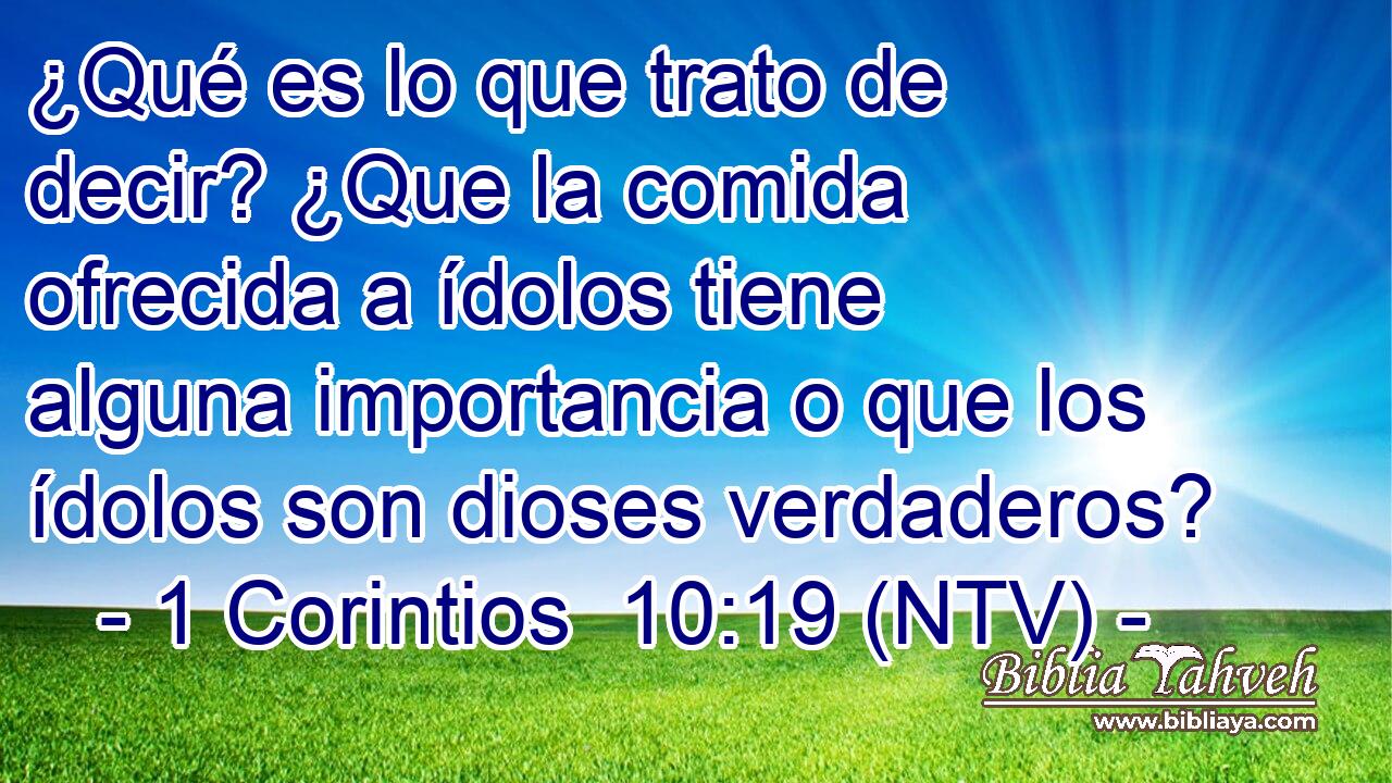 ¿Qué es lo que trato de decir? ¿Que la comida ofrecida a ídolos tiene alguna importancia o que los ídolos son dioses verdaderos?