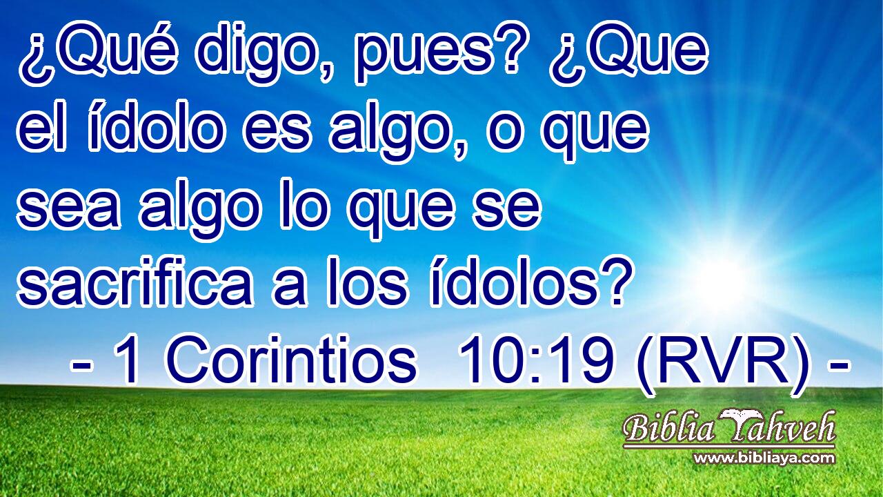 ¿Qué digo, pues? ¿Que el ídolo es algo, o que sea algo lo que se sacrifica a los ídolos?