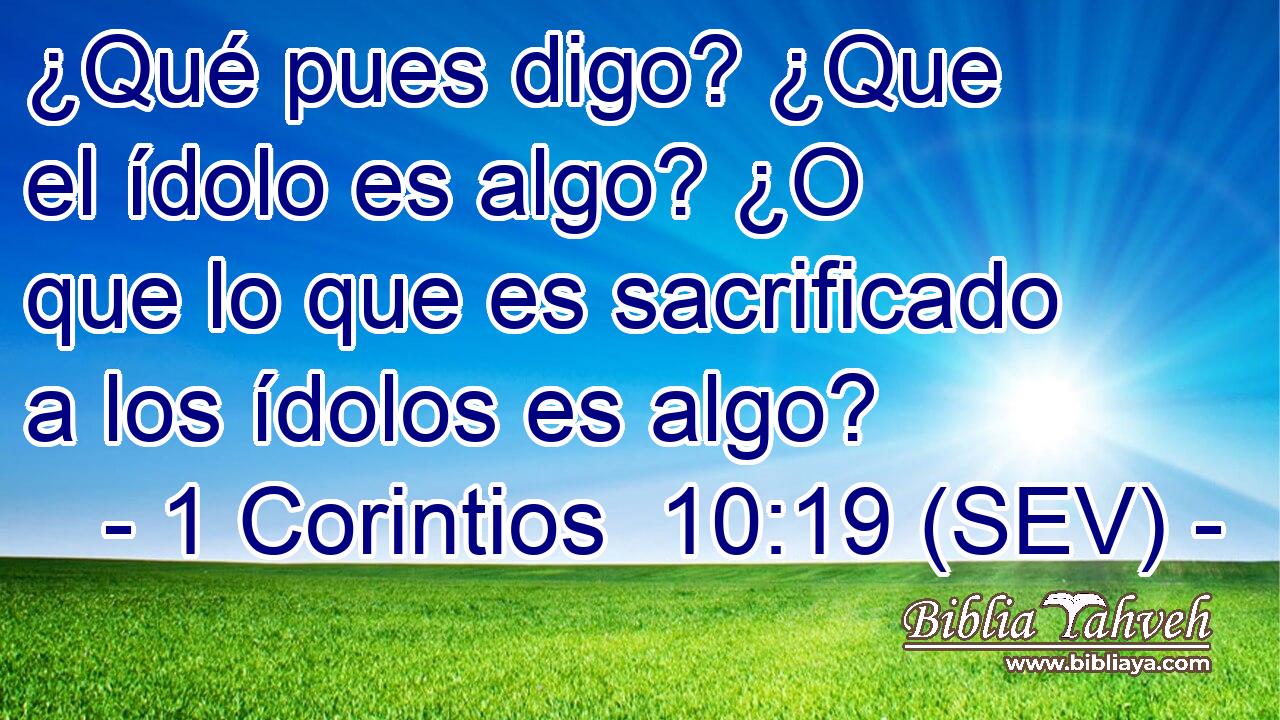 ¿Qué pues digo? ¿Que el ídolo es algo? ¿O que lo que es sacrificado a los ídolos es algo?