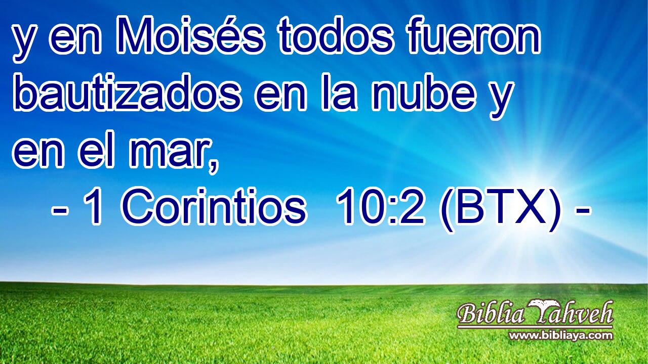 y en Moisés todos fueron bautizados en la nube y en el mar,