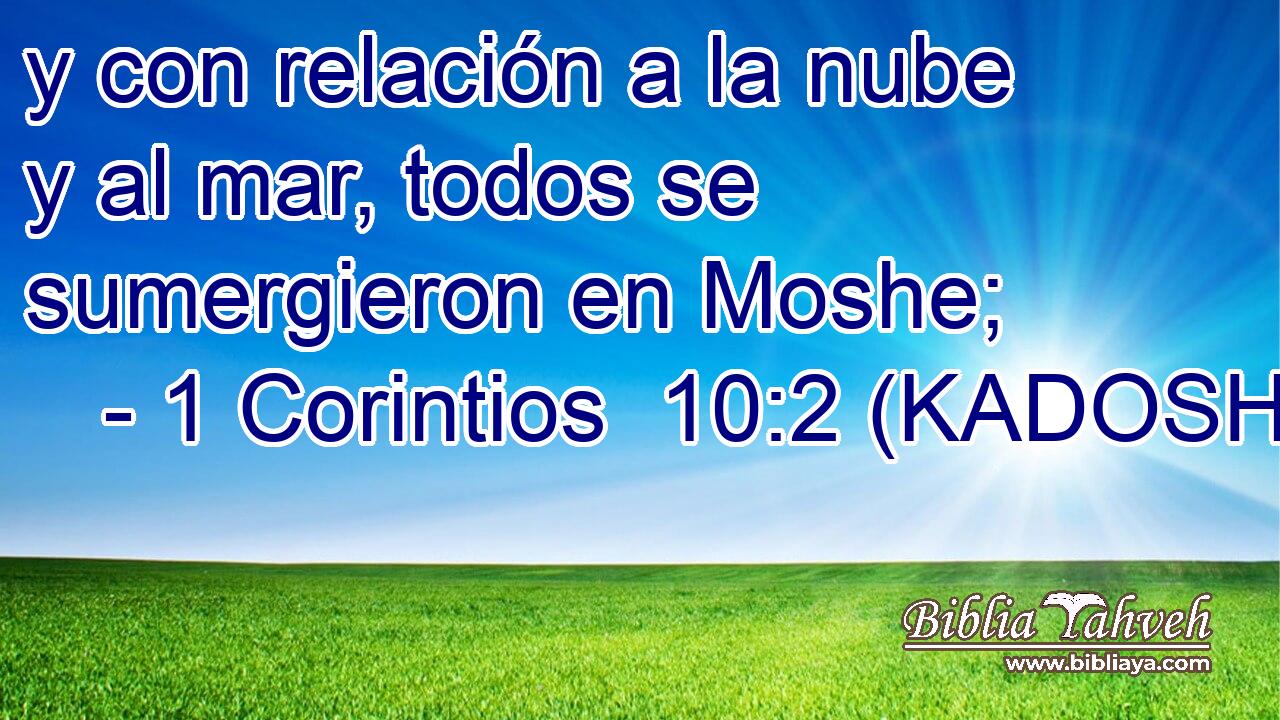 y con relación a la nube y al mar, todos se sumergieron en Moshe; 