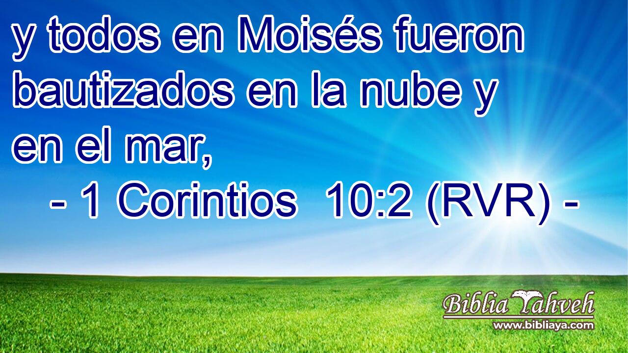 y todos en Moisés fueron bautizados en la nube y en el mar,