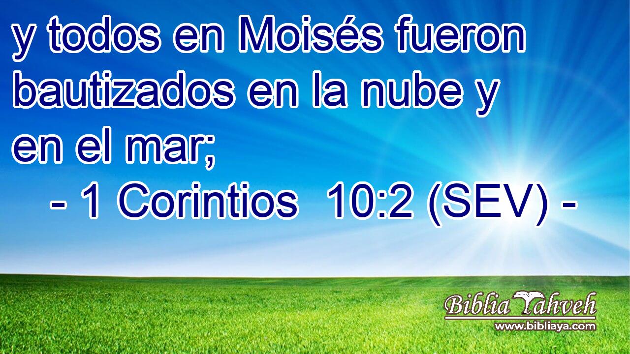 y todos en Moisés fueron bautizados en la nube y en el mar;