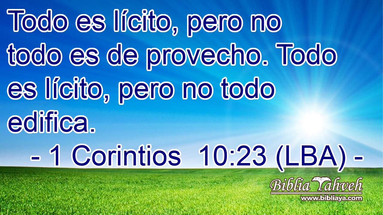 Todo es lícito, pero no todo es de provecho. Todo es lícito, pero no todo edifica.