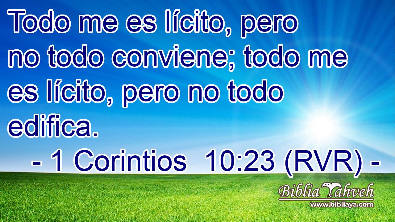 Todo me es lícito, pero no todo conviene; todo me es lícito, pero no todo edifica.