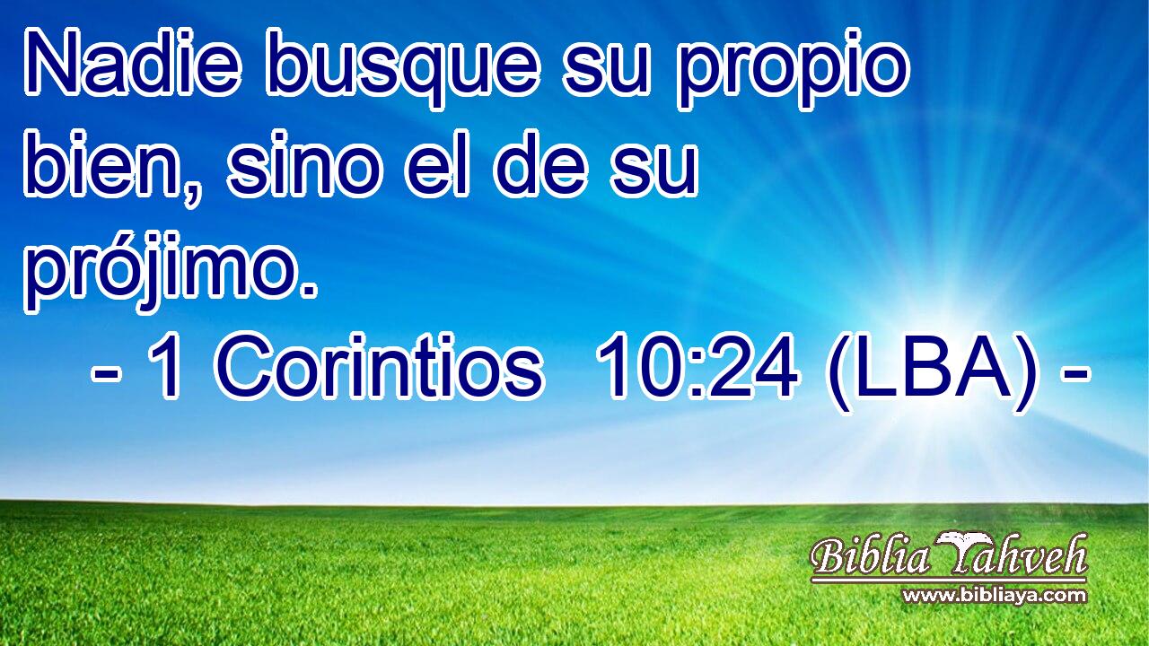 Nadie busque su propio bien, sino el de su prójimo.