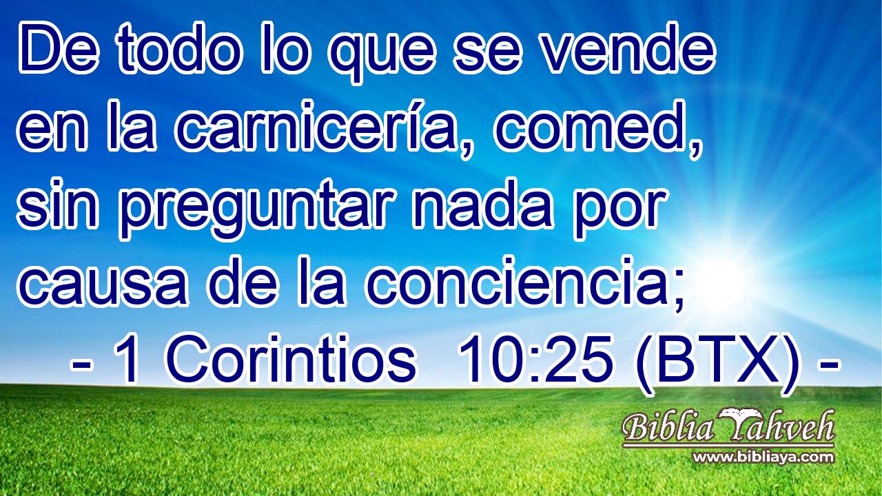 De todo lo que se vende en la carnicería, comed, sin preguntar nada por causa de la conciencia;