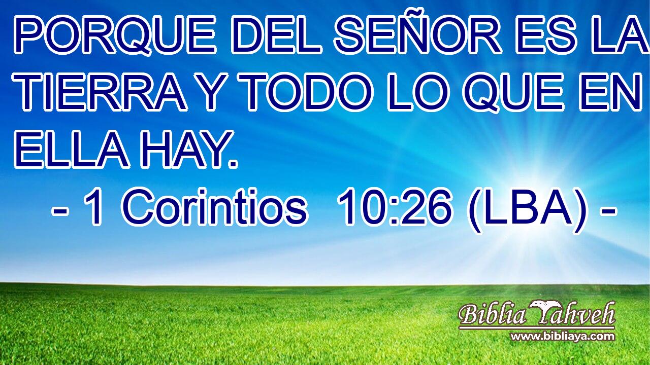 PORQUE DEL SEÑOR ES LA TIERRA Y TODO LO QUE EN ELLA HAY.