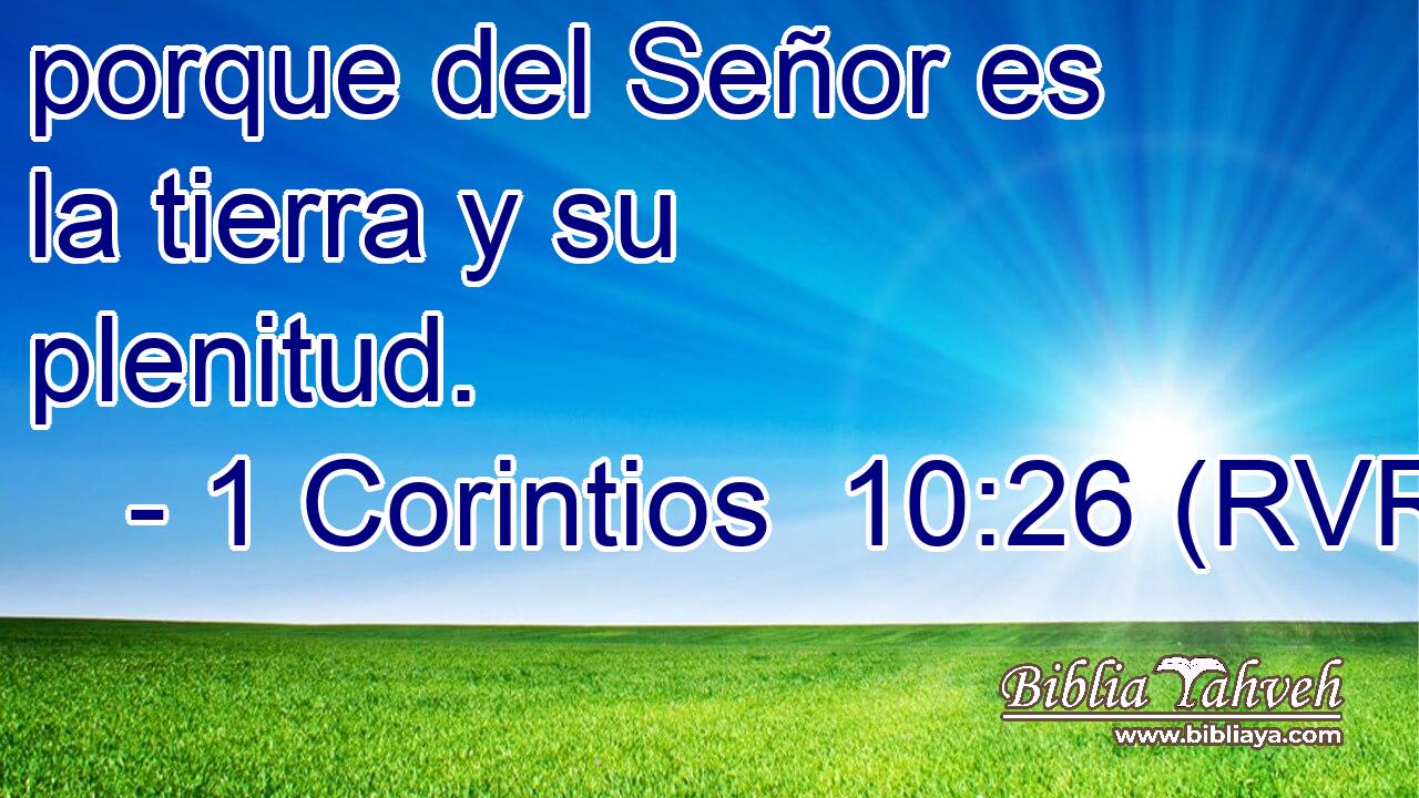 porque del Señor es la tierra y su plenitud.
