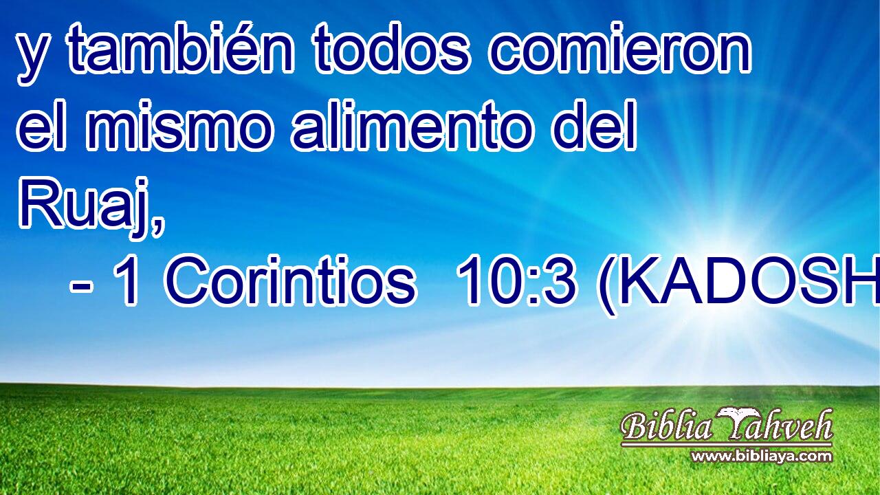  y también todos comieron el mismo alimento del Ruaj, 