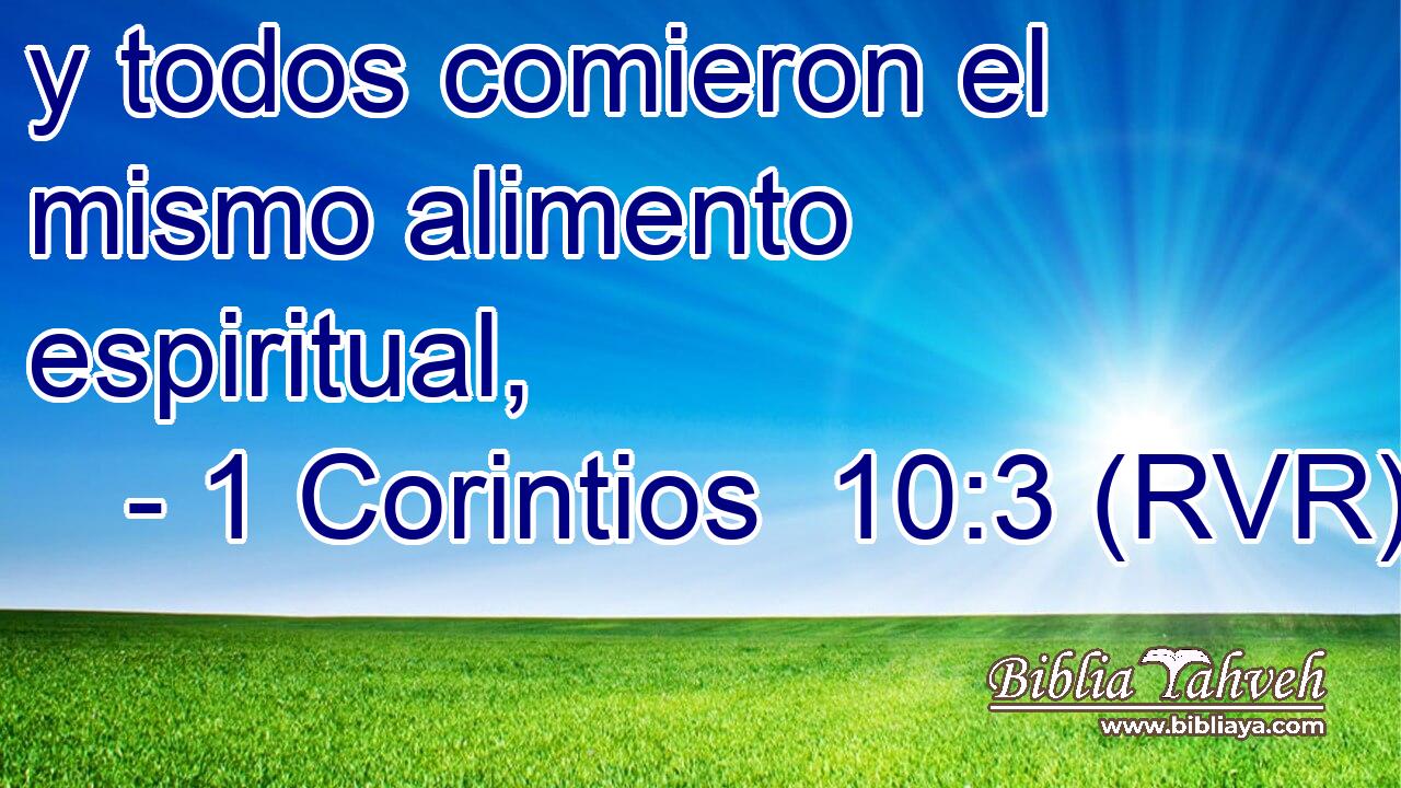 y todos comieron el mismo alimento espiritual,