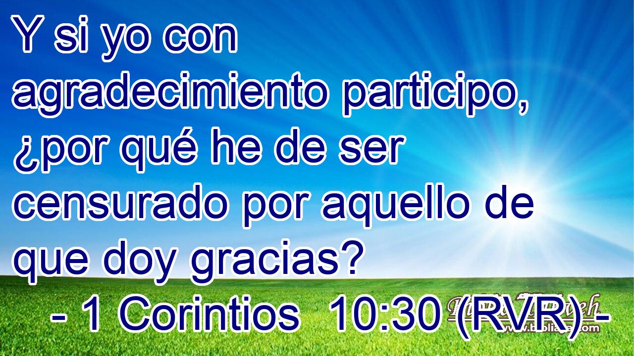 Y si yo con agradecimiento participo, ¿por qué he de ser censurado por aquello de que doy gracias?