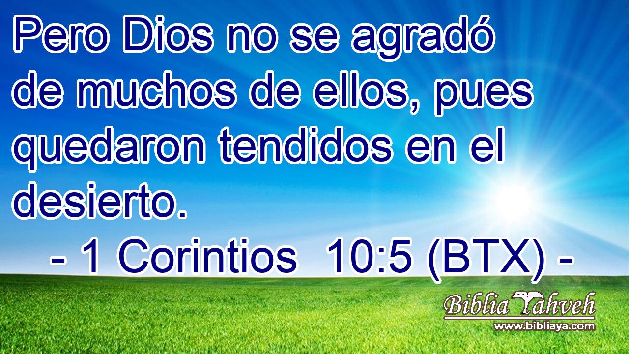 Pero Dios no se agradó de muchos de ellos, pues quedaron tendidos en el desierto.