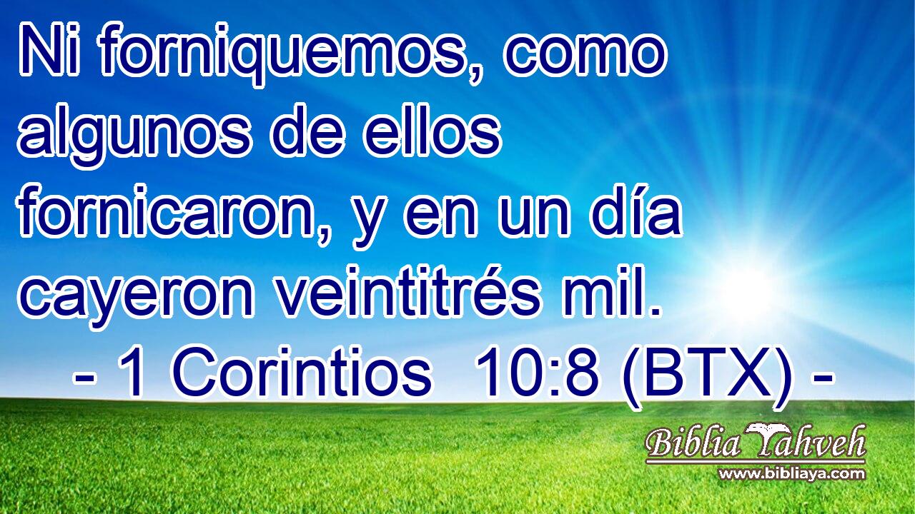 Ni forniquemos, como algunos de ellos fornicaron, y en un día cayeron veintitrés mil.