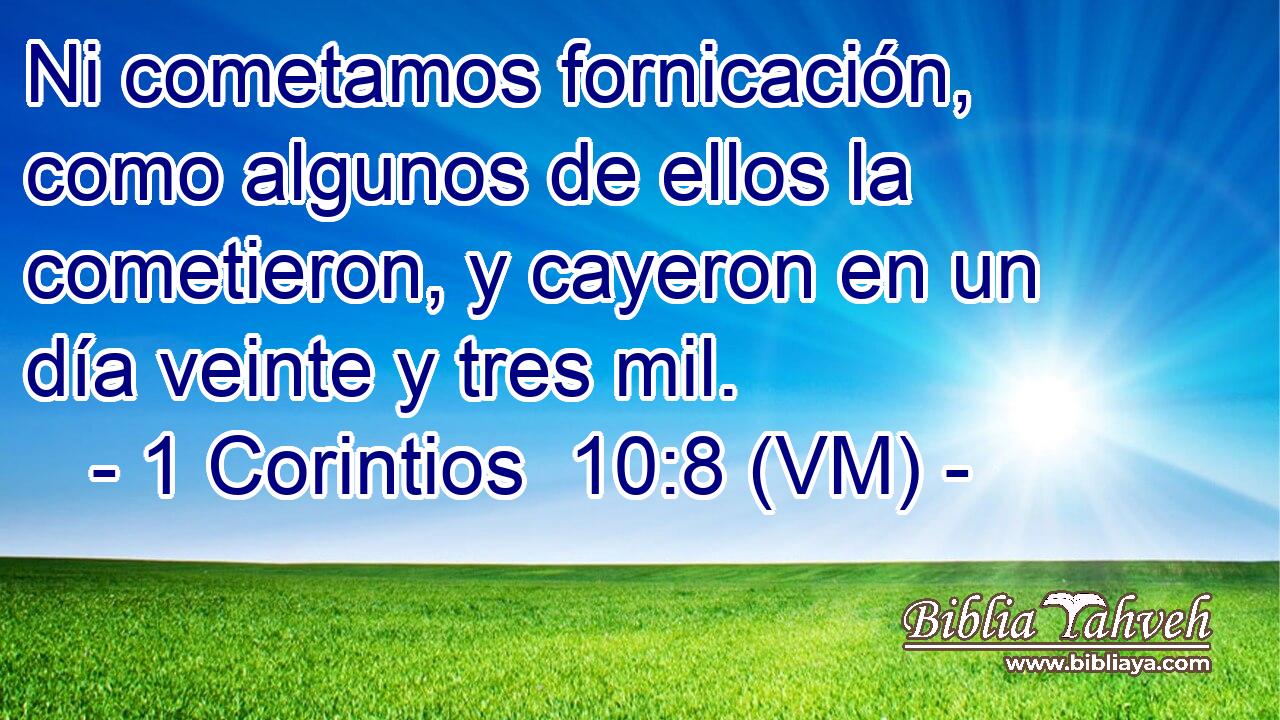  Ni cometamos fornicación, como algunos de ellos la cometieron, y cayeron en un día veinte y tres mil. 