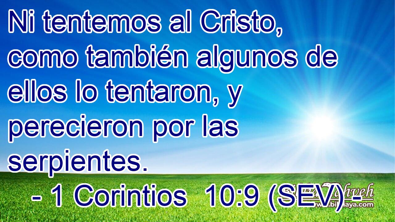 Ni tentemos al Cristo, como también algunos de ellos lo tentaron, y perecieron por las serpientes.