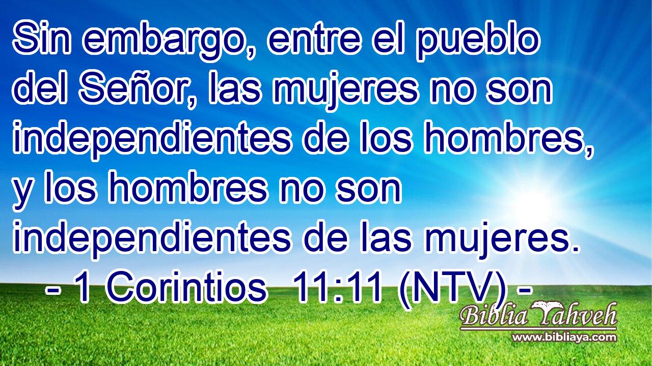 Sin embargo, entre el pueblo del Señor, las mujeres no son independientes de los hombres, y los hombres no son independientes de las mujeres.