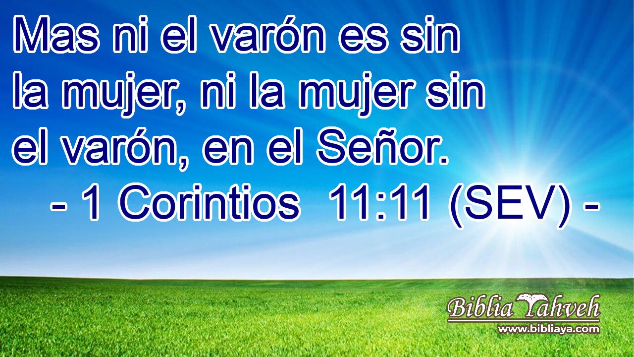 Mas ni el varón es sin la mujer, ni la mujer sin el varón, en el Señor.