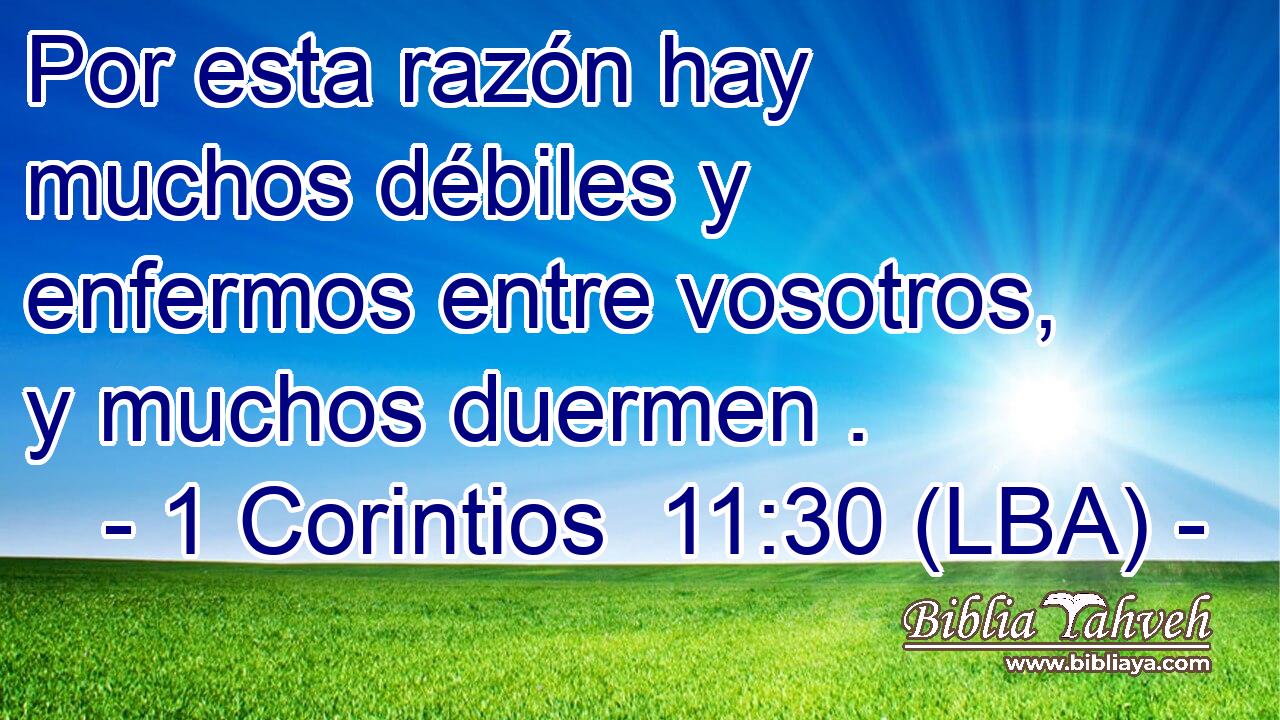 Por esta razón hay muchos débiles y enfermos entre vosotros, y muchos duermen .