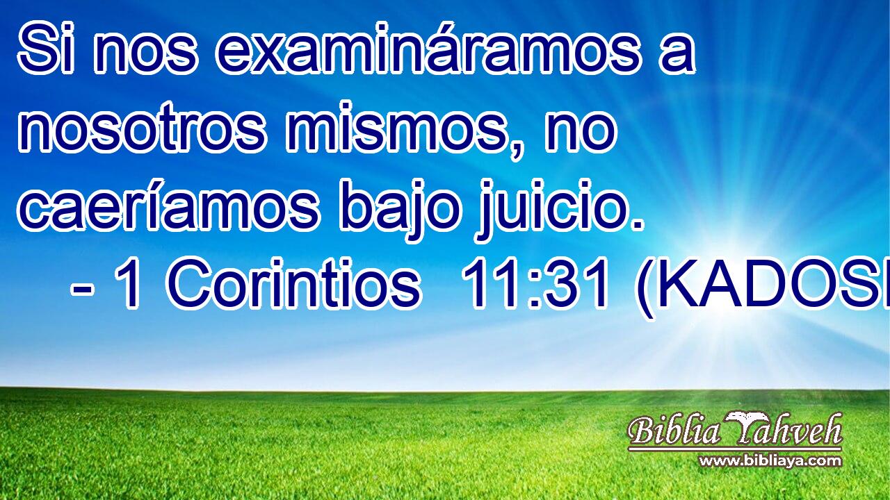  Si nos examináramos a nosotros mismos, no caeríamos bajo juicio. 
