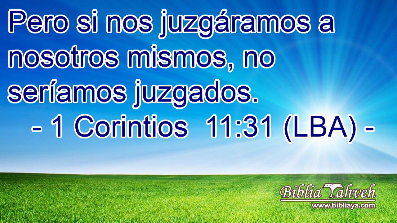 Pero si nos juzgáramos a nosotros mismos, no seríamos juzgados.