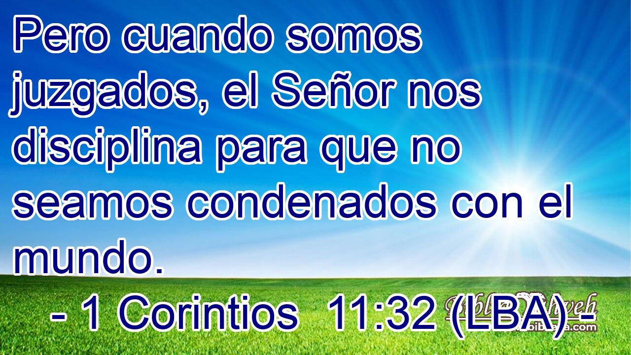 Pero cuando somos juzgados, el Señor nos disciplina para que no seamos condenados con el mundo.