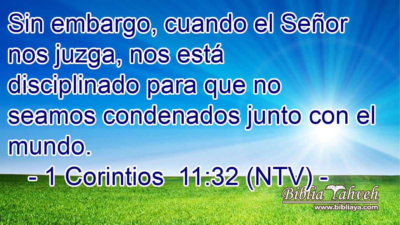 Sin embargo, cuando el Señor nos juzga, nos está disciplinado para que no seamos condenados junto con el mundo.