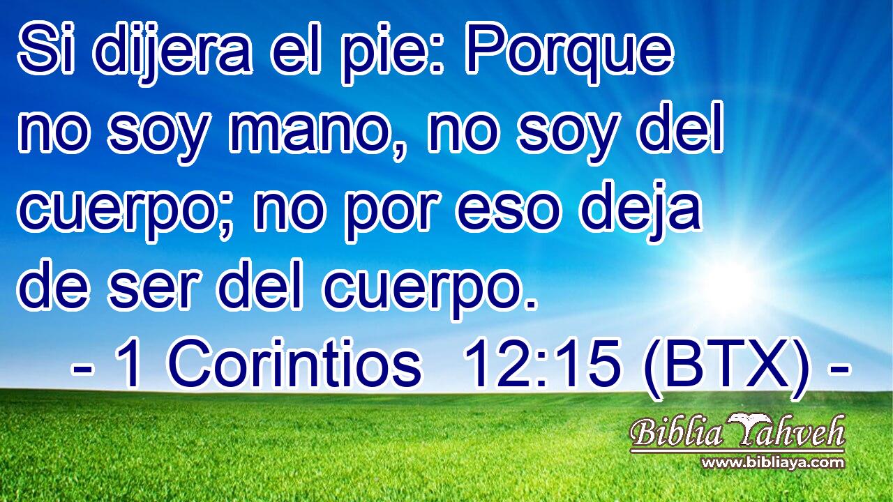 Si dijera el pie: Porque no soy mano, no soy del cuerpo; no por eso deja de ser del cuerpo.
