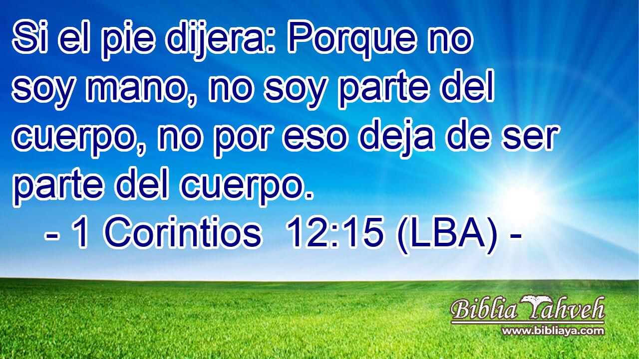 Si el pie dijera: Porque no soy mano, no soy parte del cuerpo, no por eso deja de ser parte del cuerpo.