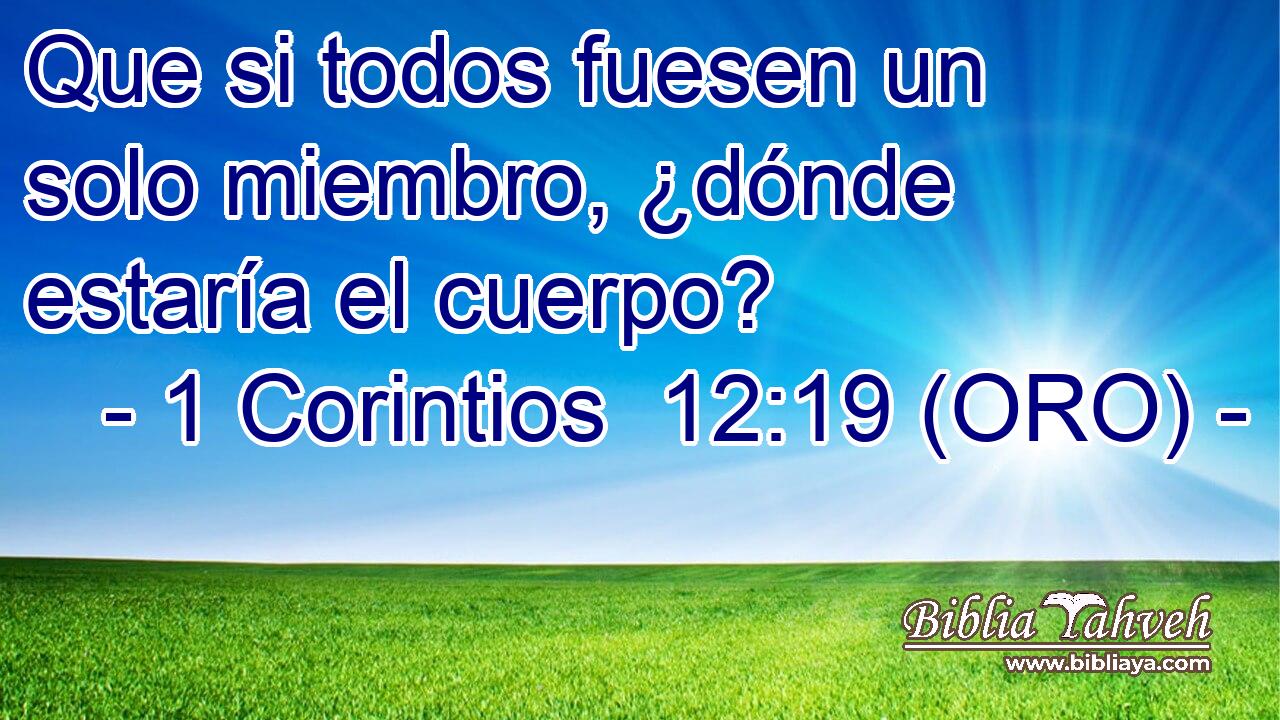  Que si todos fuesen un solo miembro, ¿dónde estaría el cuerpo? 