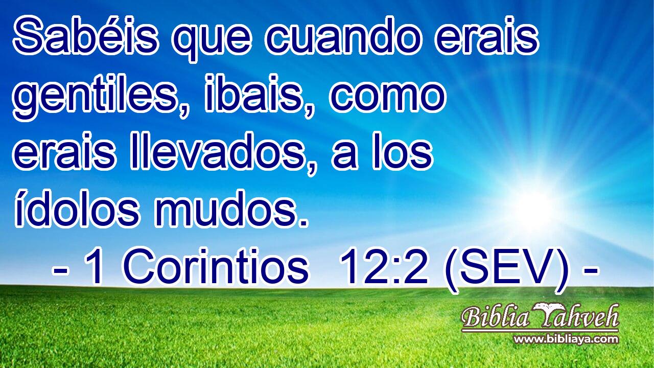 Sabéis que cuando erais gentiles, ibais, como erais llevados, a los ídolos mudos.