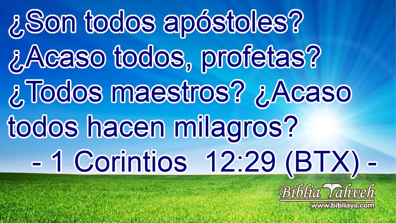 ¿Son todos apóstoles? ¿Acaso todos, profetas? ¿Todos maestros? ¿Acaso todos hacen milagros?