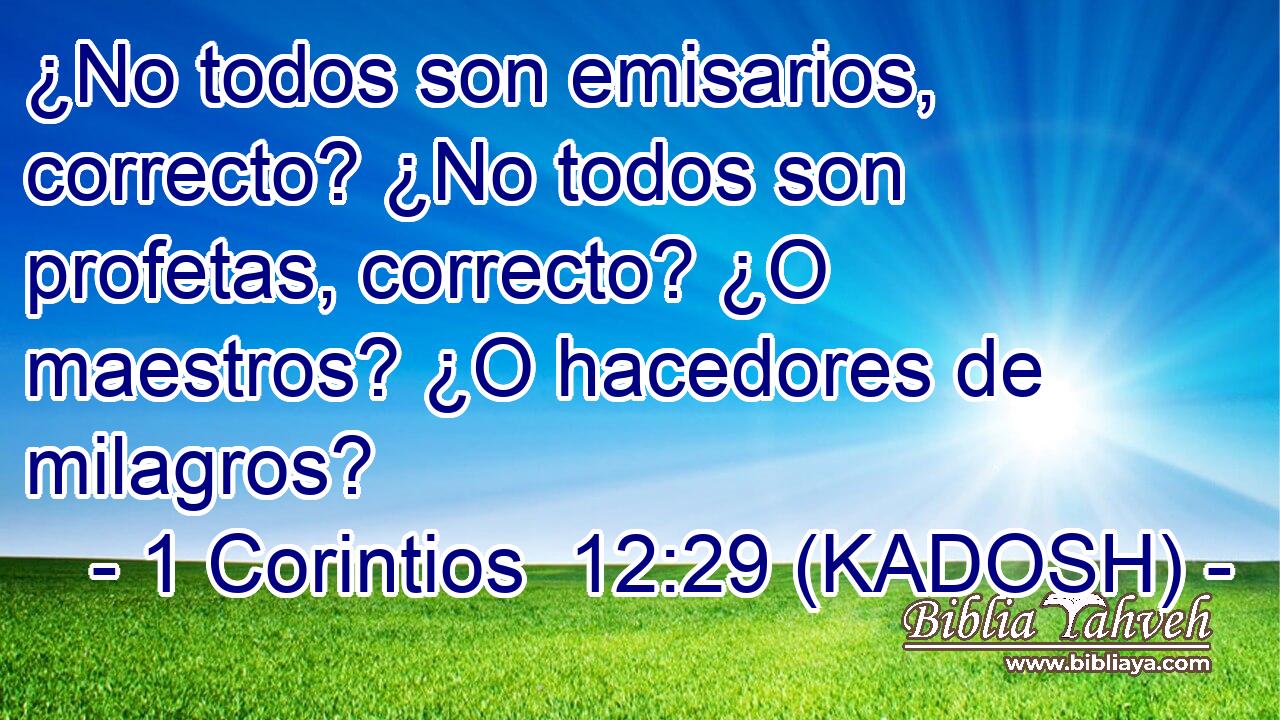  ¿No todos son emisarios, correcto? ¿No todos son profetas, correcto? ¿O maestros? ¿O hacedores de milagros? 