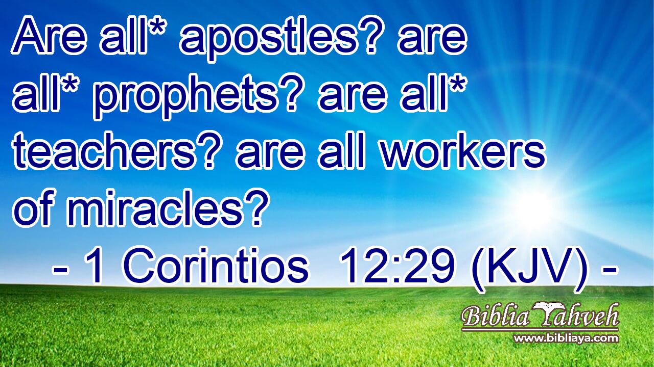 Are all* apostles? are all* prophets? are all* teachers? are all workers of miracles?