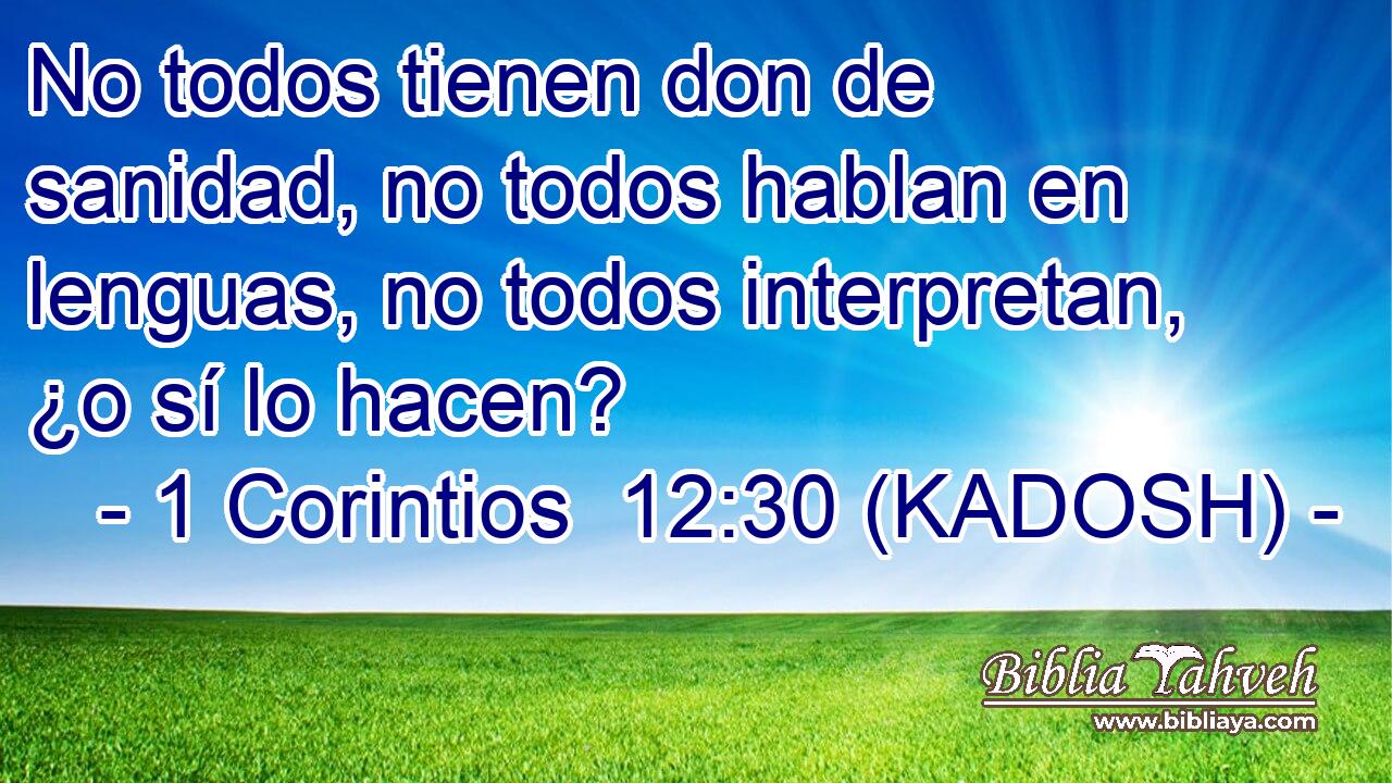  No todos tienen don de sanidad, no todos hablan en lenguas, no todos interpretan, ¿o sí lo hacen? 
