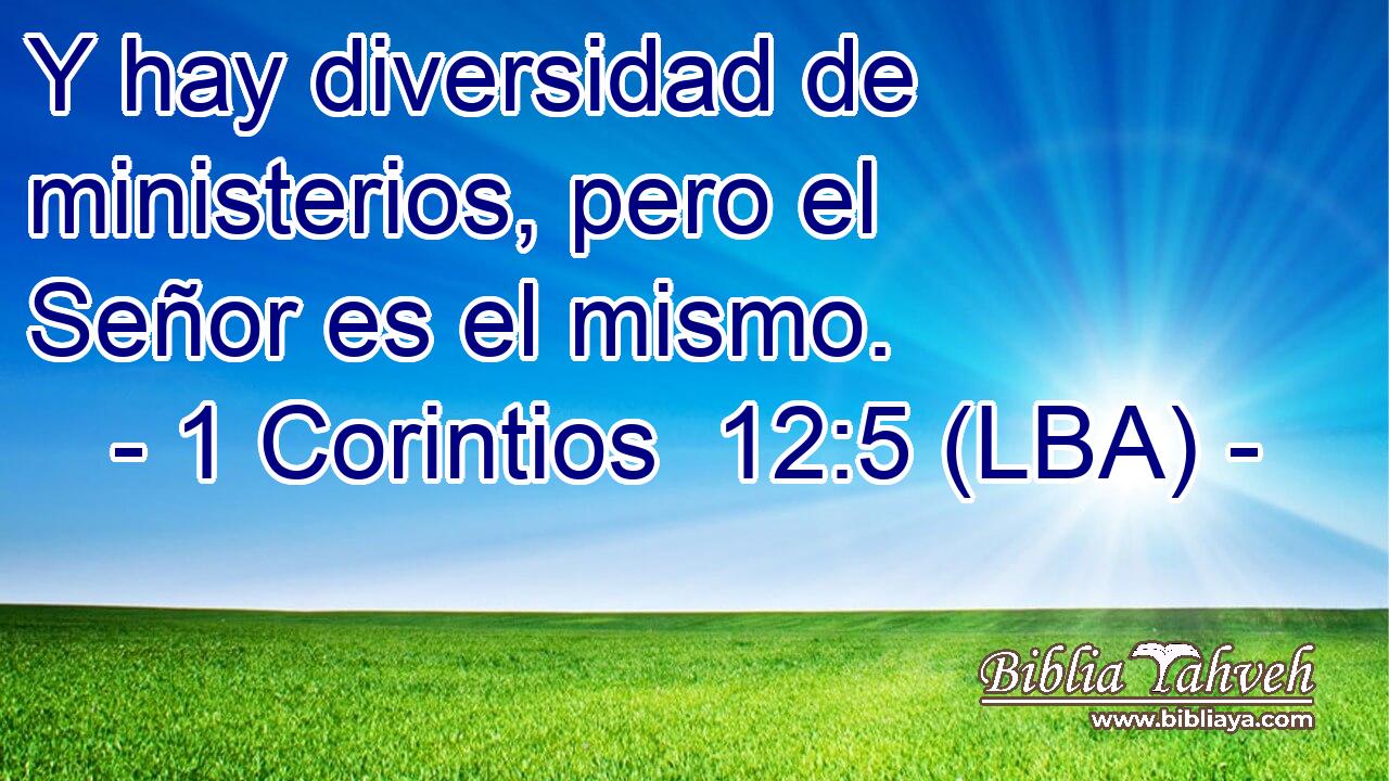 Y hay diversidad de ministerios, pero el Señor es el mismo.