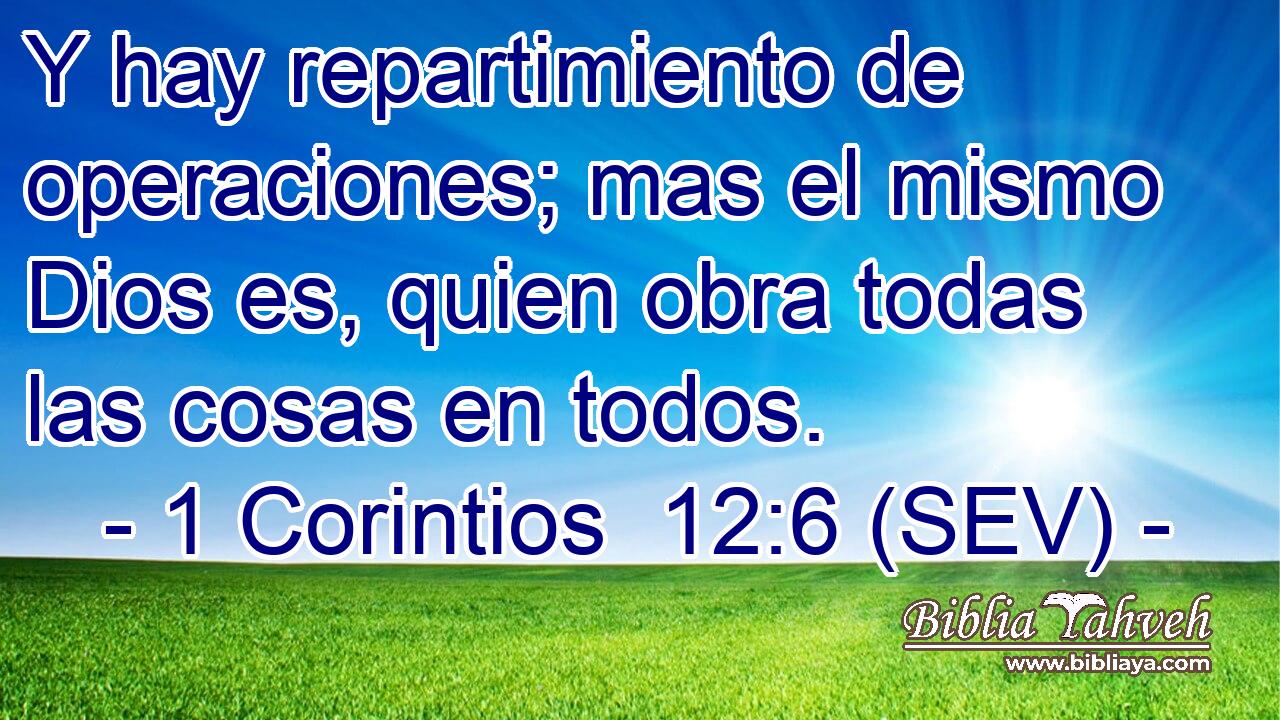 Y hay repartimiento de operaciones; mas el mismo Dios es, quien obra todas las cosas en todos.