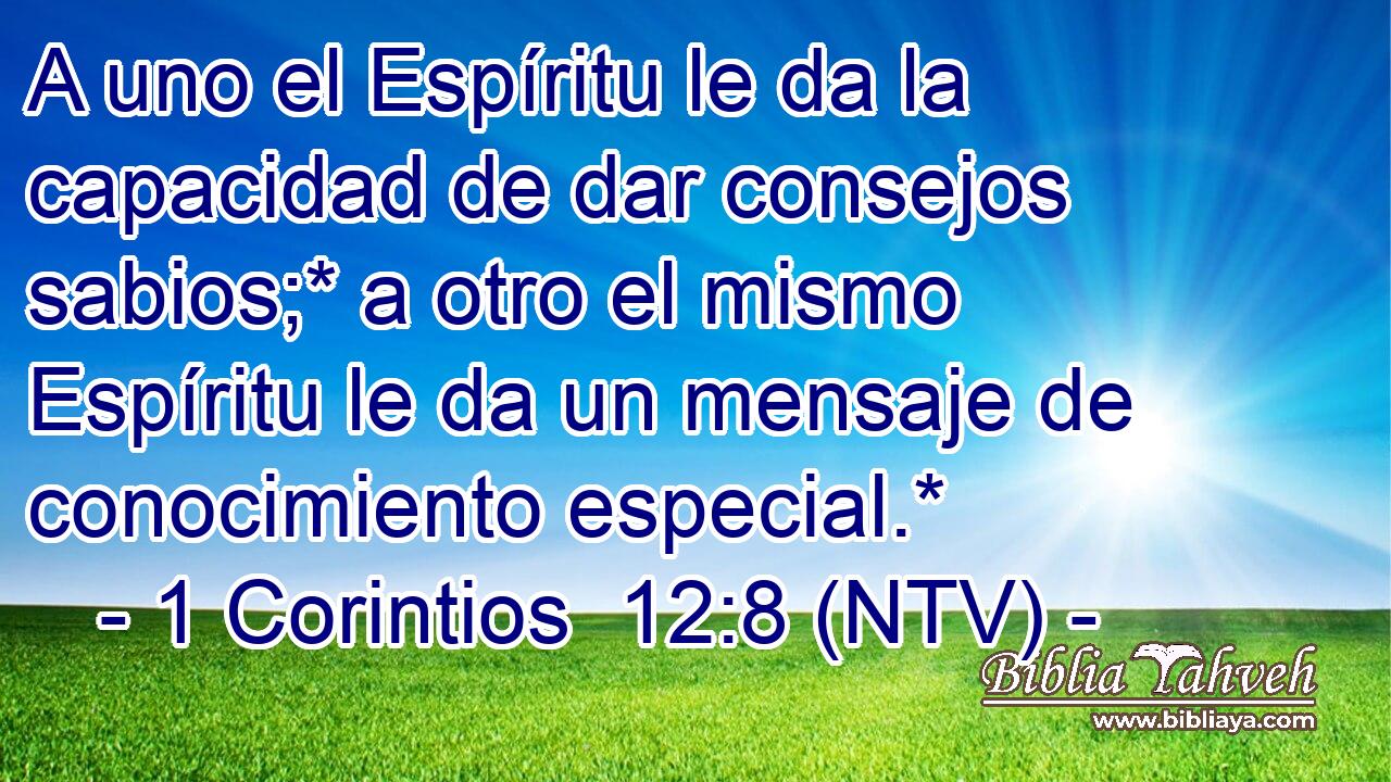 A uno el Espíritu le da la capacidad de dar consejos sabios;* a otro el mismo Espíritu le da un mensaje de conocimiento especial.*
