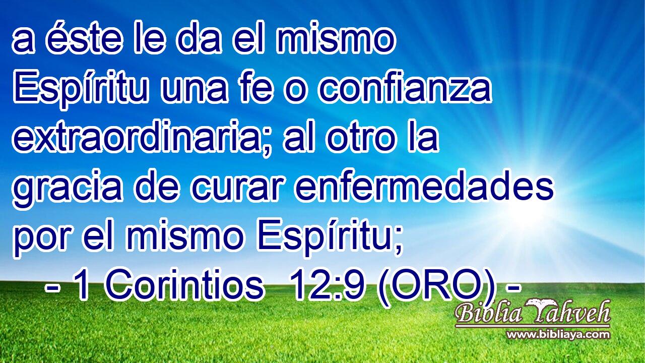  a éste le da el mismo Espíritu una fe o confianza extraordinaria; al otro la gracia de curar enfermedades por el mismo Espíritu; 