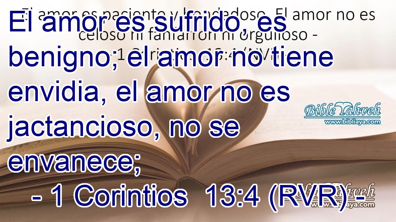 El amor es sufrido, es benigno; el amor no tiene envidia, el amor no es jactancioso, no se envanece;