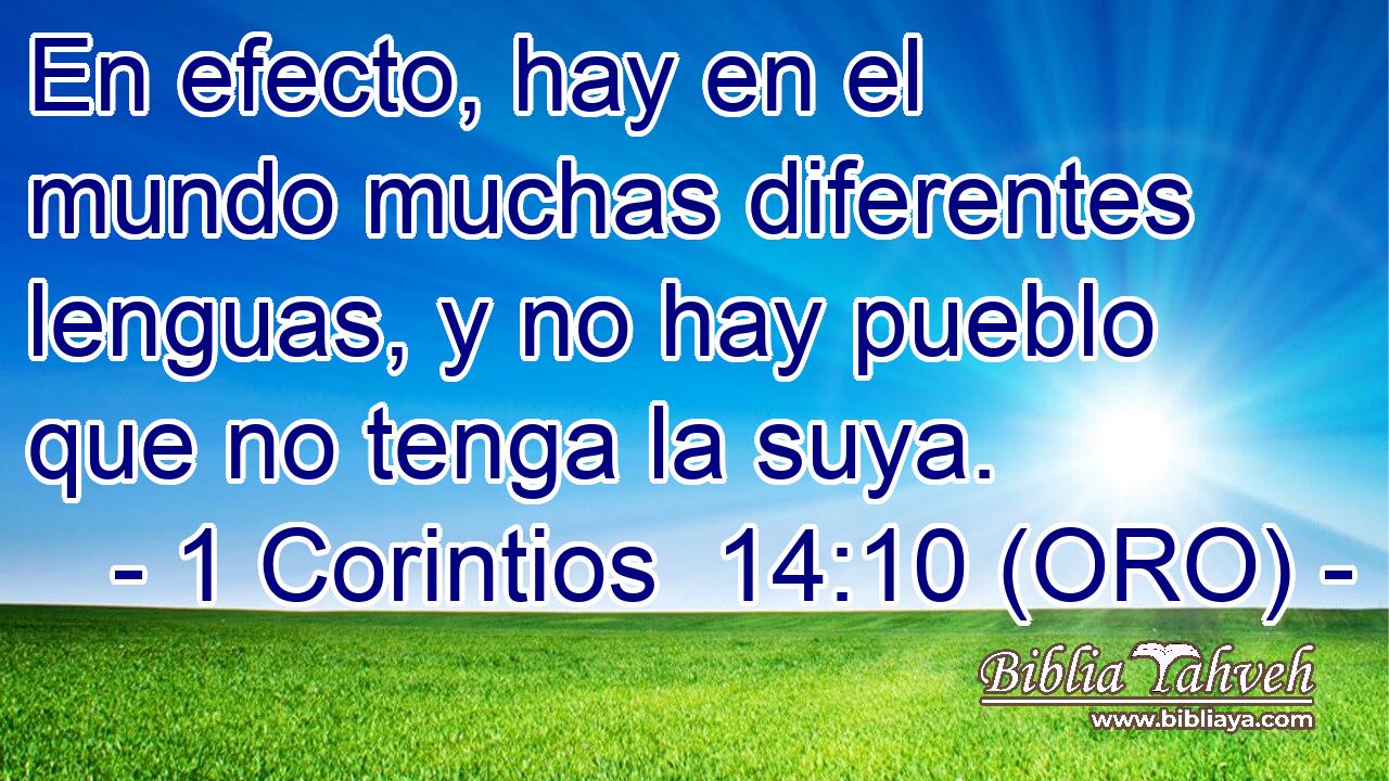  En efecto, hay en el mundo muchas diferentes lenguas, y no hay pueblo que no tenga la suya. 