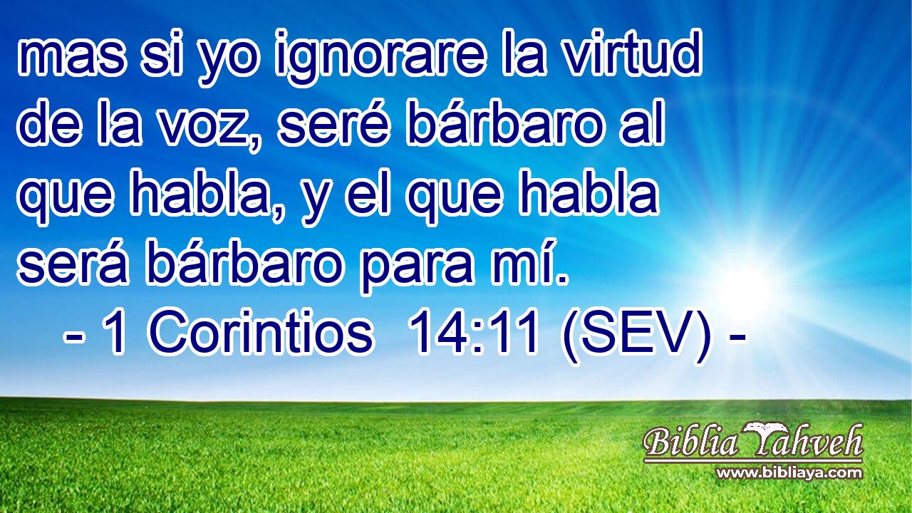mas si yo ignorare la virtud de la voz, seré bárbaro al que habla, y el que habla será bárbaro para mí.